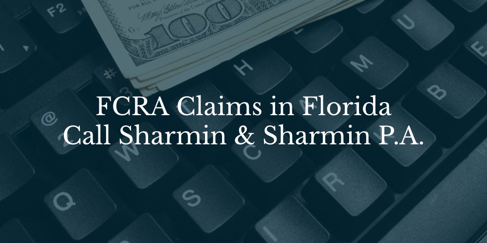 FCRA Claims in Florida Call Sharmin & Sharmin P.A.