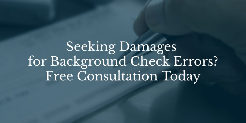 Seeking Damages for Background Check Errors? Free Consultation