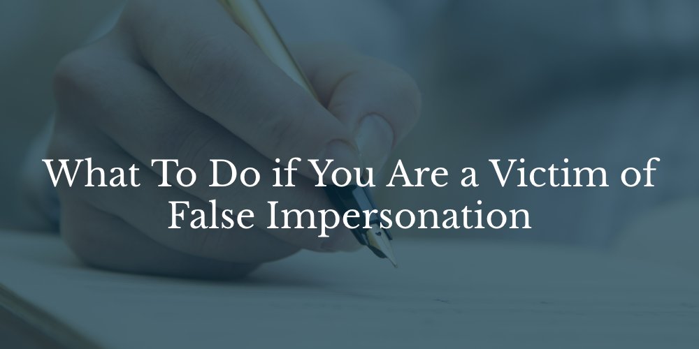  What To Do if You Are a Victim of False Impersonation