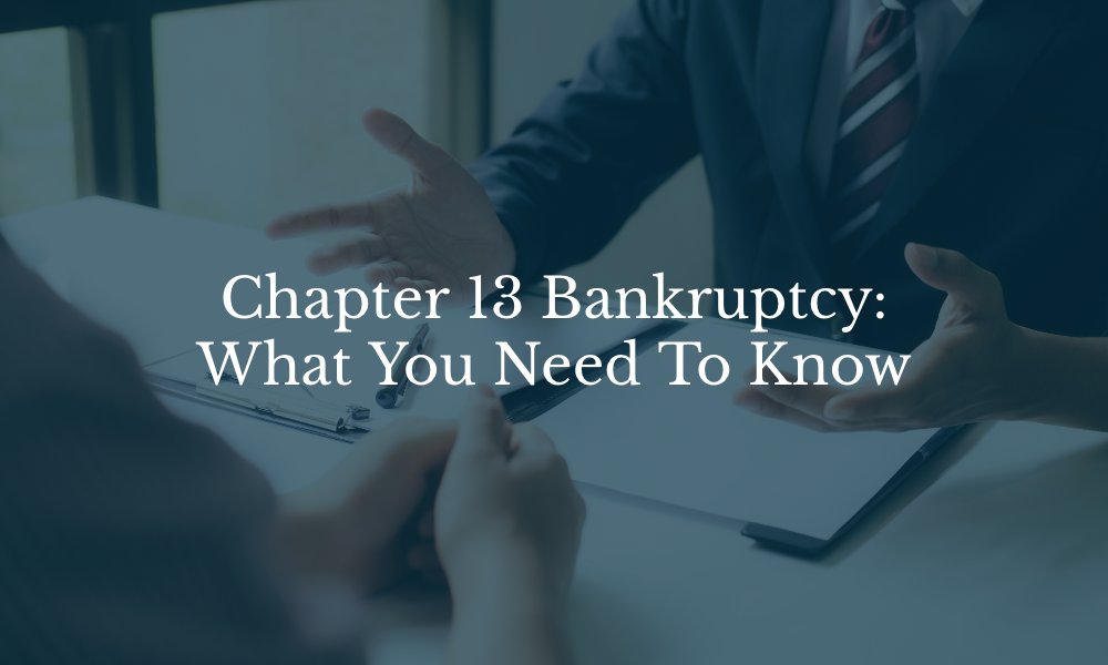 Chapter 13 Bankruptcy: What You Need To Know