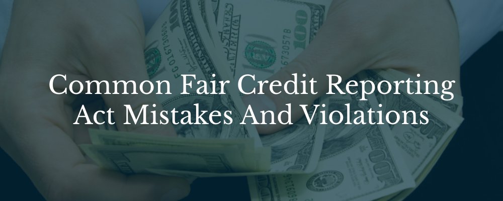 Common fair credit reporting act mistakes and violations.