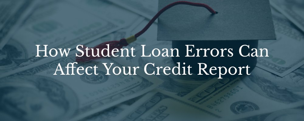 How student loan errors affect your credit report? 