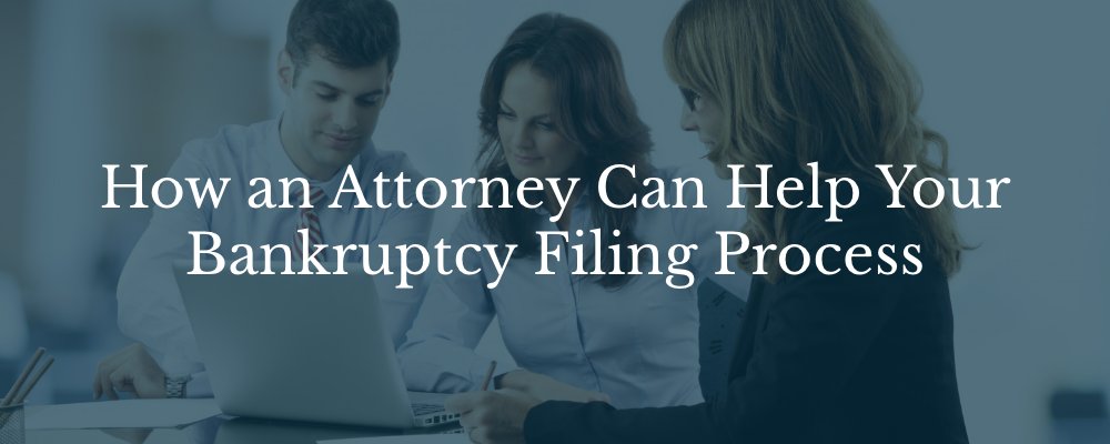 How an Attorney Can Help Your Bankruptcy Filing Process