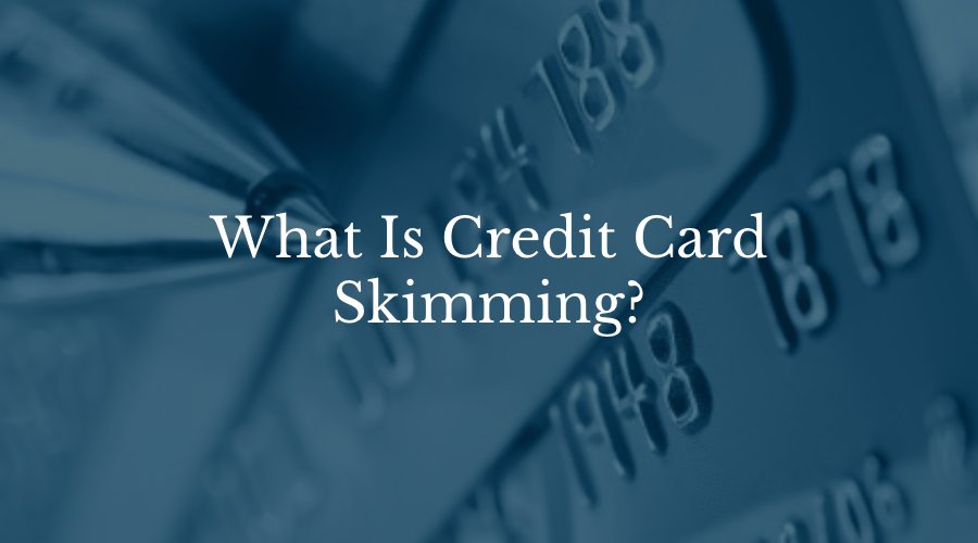 What Is Credit Card Skimming?