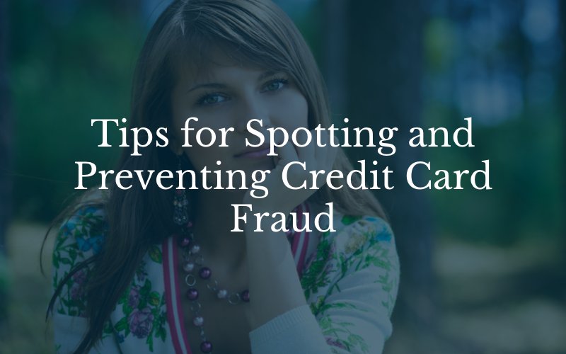 Tips for Spotting and Preventing Credit Card Fraud