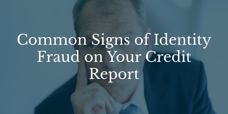 Common Signs of Identity Fraud on Your Credit Report