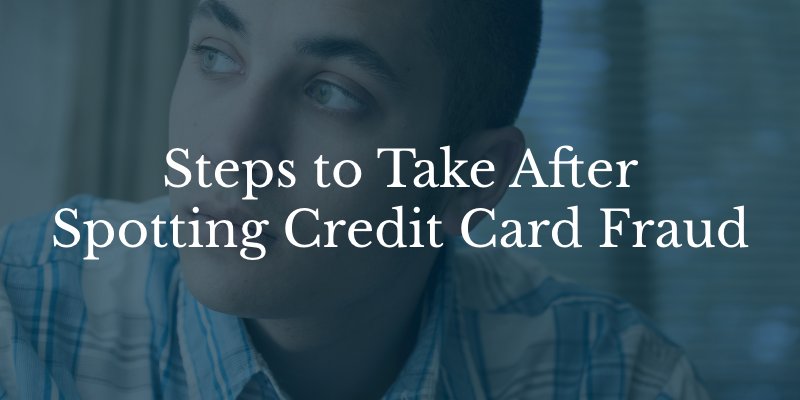 Steps to Take After Spotting Credit Card Fraud