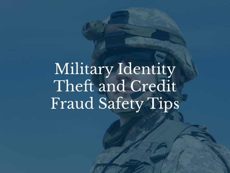 Military Identity Theft and Credit Fraud Safety Tips