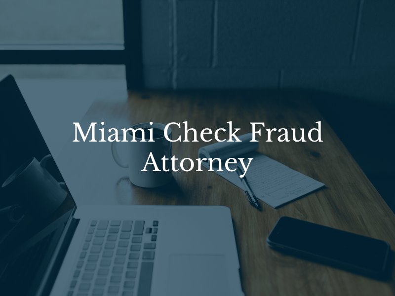 Miami Check Fraud Attorney
