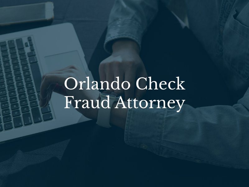 Orlando Check Fraud Attorney