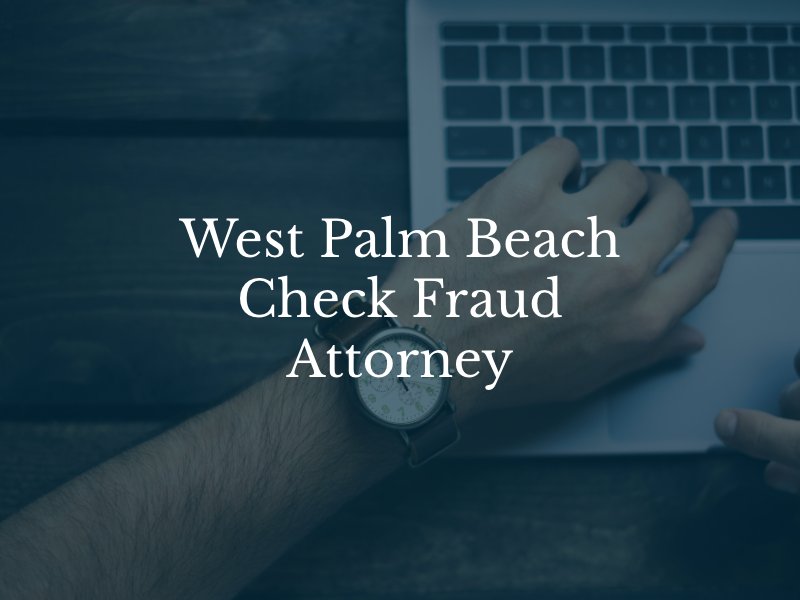 West Palm Beach Check Fraud Attorney